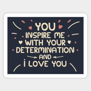 you inspire me with your determination and i love you, vintage style Magnet